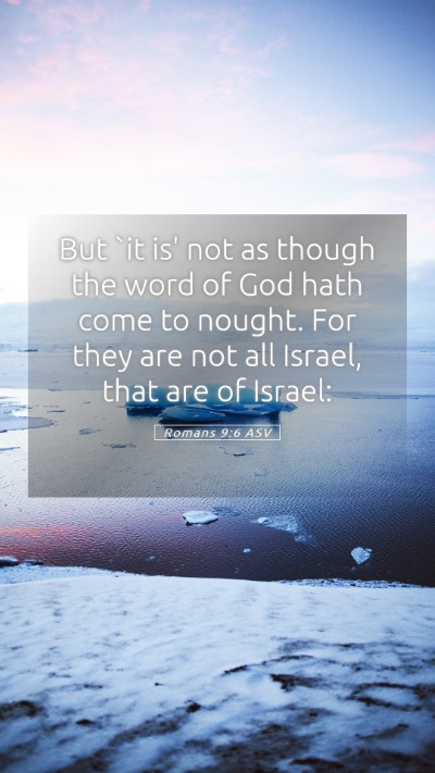 Picture 05 - Romans 9:6 ASV Mobile Phone Wallpaper - But `it is' not as though the word of God hath - Mobile Bible Verse Wallpaper