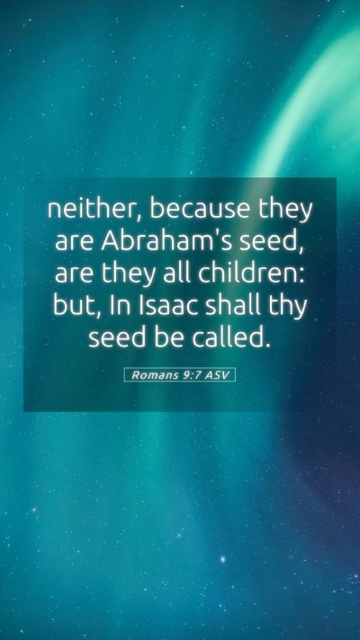 Picture 05 - Romans 9:7 ASV Mobile Phone Wallpaper - neither, because they are Abraham's seed, are - Mobile Bible Verse Wallpaper
