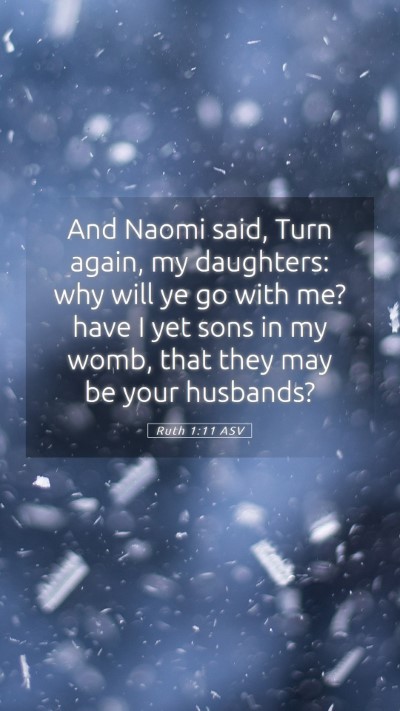 Picture 05 - Ruth 1:11 ASV Mobile Phone Wallpaper - And Naomi said, Turn again, my daughters: why - Mobile Bible Verse Wallpaper