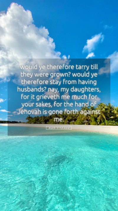 Picture 05 - Ruth 1:13 ASV Mobile Phone Wallpaper - would ye therefore tarry till they were grown? - Mobile Bible Verse Wallpaper