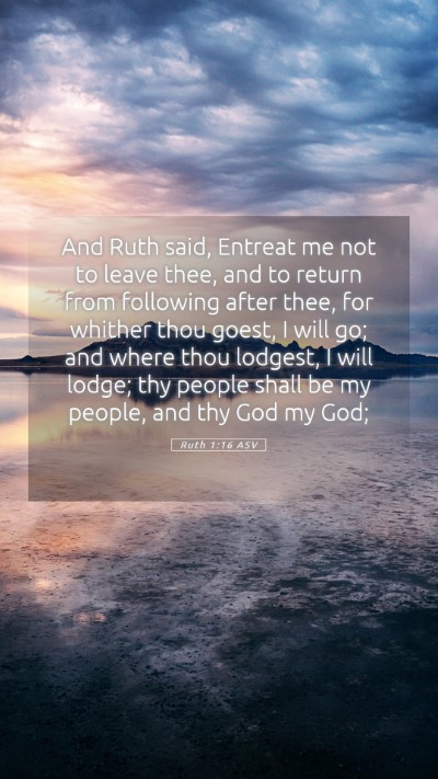 Picture 05 - Ruth 1:16 ASV Mobile Phone Wallpaper - And Ruth said, Entreat me not to leave thee, and - Mobile Bible Verse Wallpaper