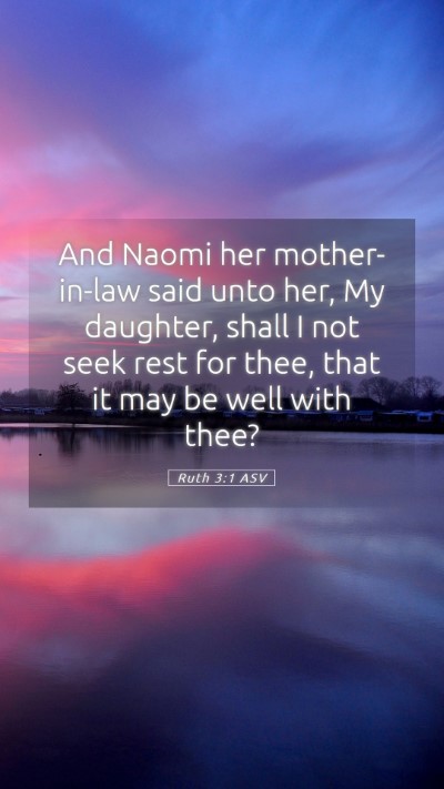 Picture 05 - Ruth 3:1 ASV Mobile Phone Wallpaper - And Naomi her mother-in-law said unto her, My - Mobile Bible Verse Wallpaper
