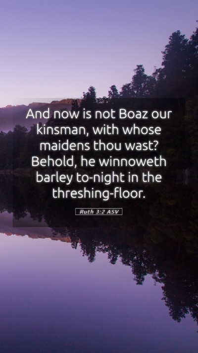 Picture 05 - Ruth 3:2 ASV Mobile Phone Wallpaper - And now is not Boaz our kinsman, with whose - Mobile Bible Verse Wallpaper