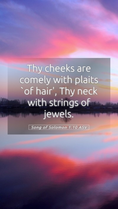 Picture 05 - Song of Solomon 1:10 ASV Mobile Phone Wallpaper - Thy cheeks are comely with plaits `of hair', Thy - Mobile Bible Verse Wallpaper