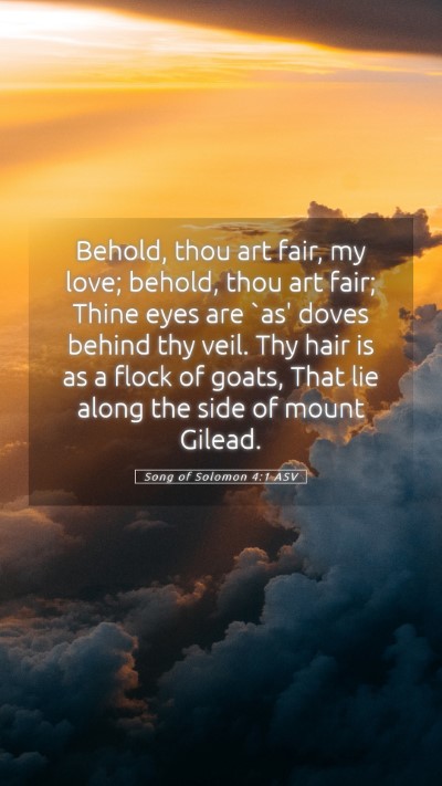 Picture 05 - Song of Solomon 4:1 ASV Mobile Phone Wallpaper - Behold, thou art fair, my love; behold, thou art - Mobile Bible Verse Wallpaper