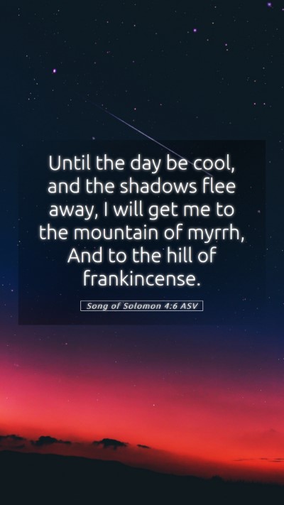 Picture 05 - Song of Solomon 4:6 ASV Mobile Phone Wallpaper - Until the day be cool, and the shadows flee away, - Mobile Bible Verse Wallpaper