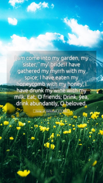 Picture 05 - Song of Solomon 5:1 ASV Mobile Phone Wallpaper - I am come into my garden, my sister, `my' bride: - Mobile Bible Verse Wallpaper