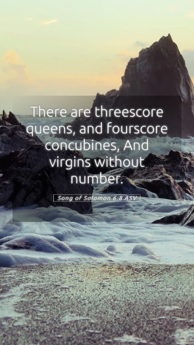 Picture 05 - Song of Solomon 6:8 ASV Mobile Phone Wallpaper - There are threescore queens, and fourscore - Mobile Bible Verse Wallpaper