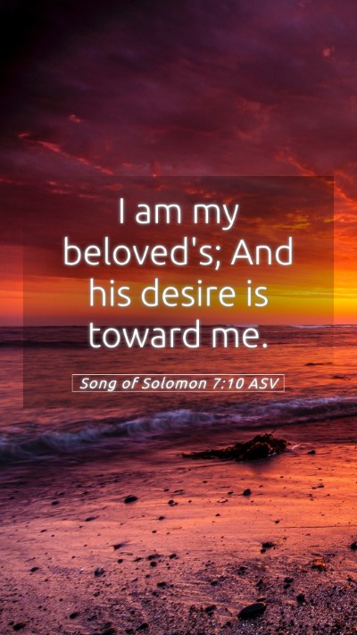 Picture 05 - Song of Solomon 7:10 ASV Mobile Phone Wallpaper - I am my beloved's; And his desire is toward - Mobile Bible Verse Wallpaper