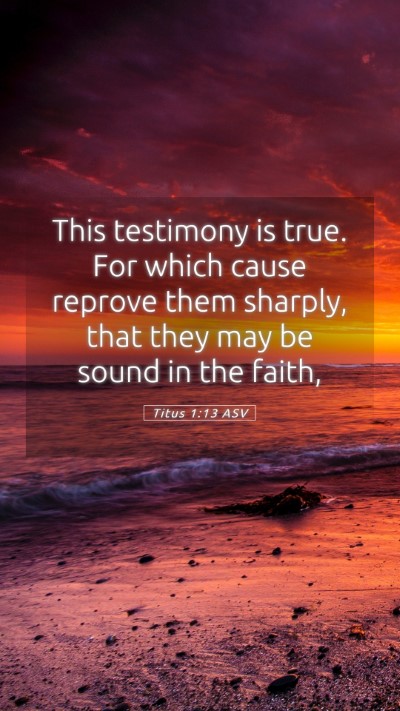 Picture 05 - Titus 1:13 ASV Mobile Phone Wallpaper - This testimony is true. For which cause reprove - Mobile Bible Verse Wallpaper