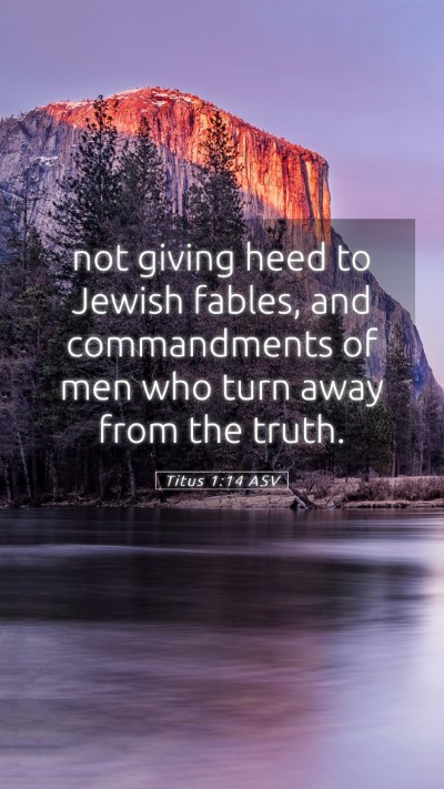 Picture 05 - Titus 1:14 ASV Mobile Phone Wallpaper - not giving heed to Jewish fables, and - Mobile Bible Verse Wallpaper