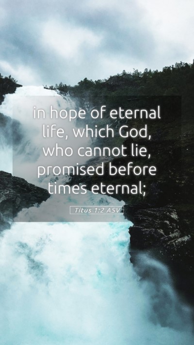 Picture 05 - Titus 1:2 ASV Mobile Phone Wallpaper - in hope of eternal life, which God, who cannot - Mobile Bible Verse Wallpaper