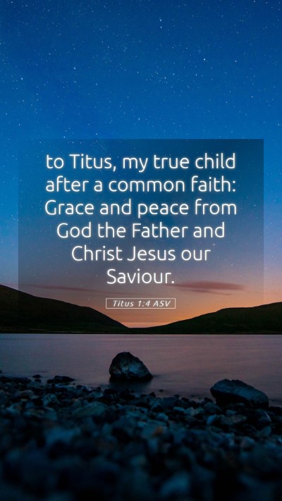 Picture 05 - Titus 1:4 ASV Mobile Phone Wallpaper - to Titus, my true child after a common faith: - Mobile Bible Verse Wallpaper