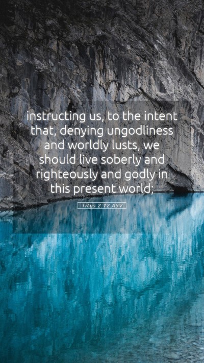 Picture 05 - Titus 2:12 ASV Mobile Phone Wallpaper - instructing us, to the intent that, denying - Mobile Bible Verse Wallpaper
