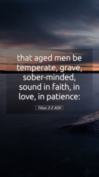 Picture 05 - Titus 2:2 ASV Mobile Phone Wallpaper - that aged men be temperate, grave, sober-minded, - Mobile Bible Verse Wallpaper