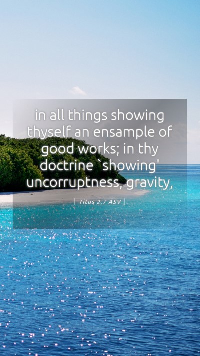 Picture 05 - Titus 2:7 ASV Mobile Phone Wallpaper - in all things showing thyself an ensample of good - Mobile Bible Verse Wallpaper