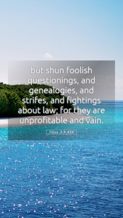 Picture 05 - Titus 3:9 ASV Mobile Phone Wallpaper - but shun foolish questionings, and genealogies, - Mobile Bible Verse Wallpaper