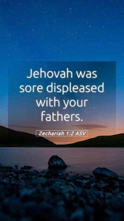 Picture 05 - Zechariah 1:2 ASV Mobile Phone Wallpaper - Jehovah was sore displeased with your - Mobile Bible Verse Wallpaper