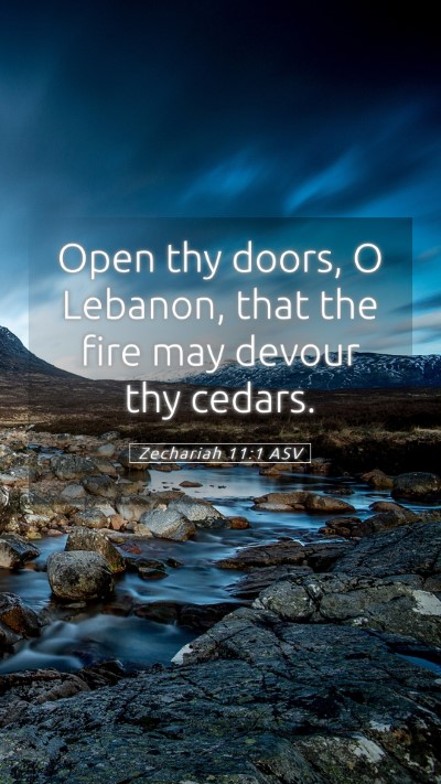 Picture 05 - Zechariah 11:1 ASV Mobile Phone Wallpaper - Open thy doors, O Lebanon, that the fire may - Mobile Bible Verse Wallpaper