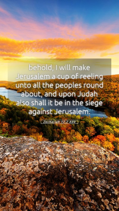 Picture 05 - Zechariah 12:2 ASV Mobile Phone Wallpaper - behold, I will make Jerusalem a cup of reeling - Mobile Bible Verse Wallpaper