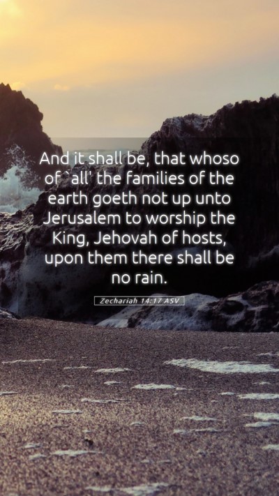 Picture 05 - Zechariah 14:17 ASV Mobile Phone Wallpaper - And it shall be, that whoso of `all' the families - Mobile Bible Verse Wallpaper