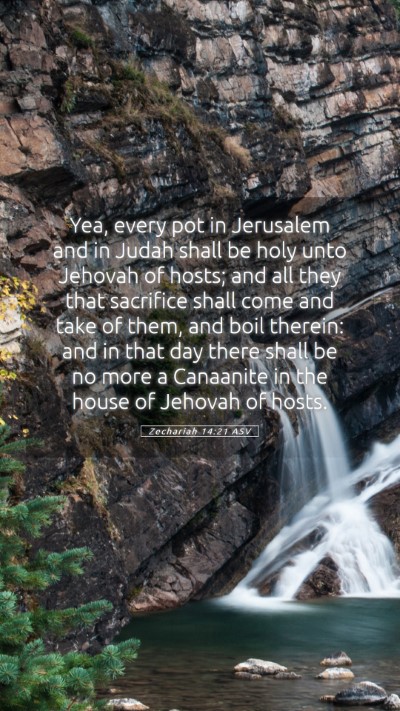 Picture 05 - Zechariah 14:21 ASV Mobile Phone Wallpaper - Yea, every pot in Jerusalem and in Judah shall be - Mobile Bible Verse Wallpaper