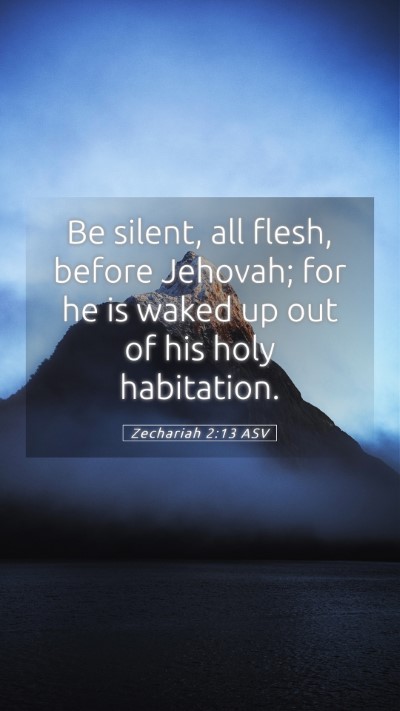 Picture 05 - Zechariah 2:13 ASV Mobile Phone Wallpaper - Be silent, all flesh, before Jehovah; for he is - Mobile Bible Verse Wallpaper