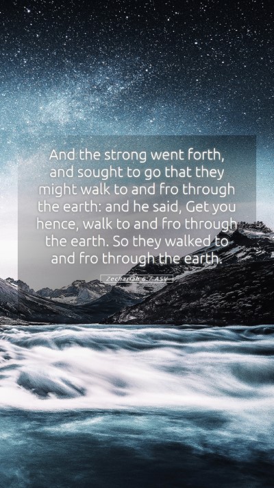 Picture 05 - Zechariah 6:7 ASV Mobile Phone Wallpaper - And the strong went forth, and sought to go that - Mobile Bible Verse Wallpaper