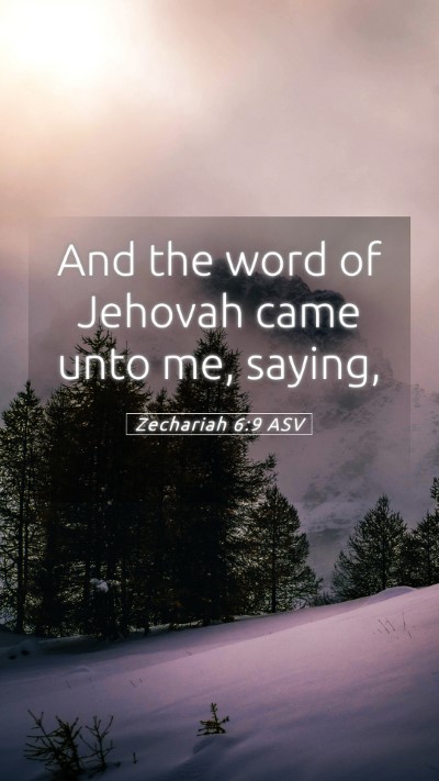 Picture 05 - Zechariah 6:9 ASV Mobile Phone Wallpaper - And the word of Jehovah came unto me, - Mobile Bible Verse Wallpaper