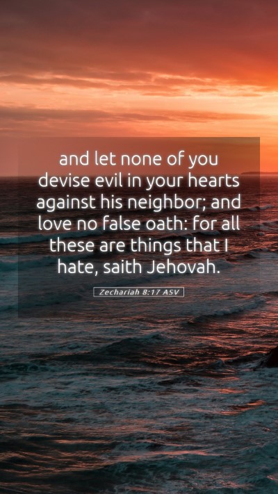 Picture 05 - Zechariah 8:17 ASV Mobile Phone Wallpaper - and let none of you devise evil in your hearts - Mobile Bible Verse Wallpaper