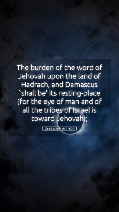 Picture 05 - Zechariah 9:1 ASV Mobile Phone Wallpaper - The burden of the word of Jehovah upon the land - Mobile Bible Verse Wallpaper