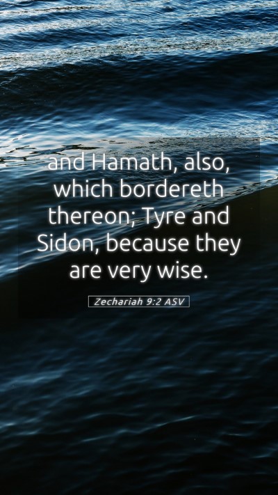 Picture 05 - Zechariah 9:2 ASV Mobile Phone Wallpaper - and Hamath, also, which bordereth thereon; Tyre - Mobile Bible Verse Wallpaper