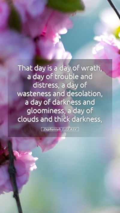 Picture 05 - Zephaniah 1:15 ASV Mobile Phone Wallpaper - That day is a day of wrath, a day of trouble and - Mobile Bible Verse Wallpaper