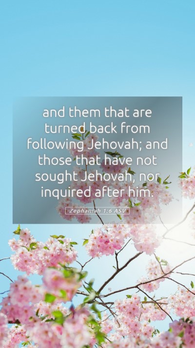 Picture 05 - Zephaniah 1:6 ASV Mobile Phone Wallpaper - and them that are turned back from following - Mobile Bible Verse Wallpaper