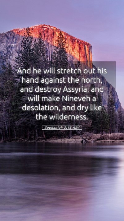 Picture 05 - Zephaniah 2:13 ASV Mobile Phone Wallpaper - And he will stretch out his hand against the - Mobile Bible Verse Wallpaper