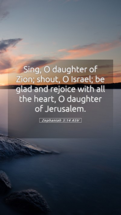 Picture 05 - Zephaniah 3:14 ASV Mobile Phone Wallpaper - Sing, O daughter of Zion; shout, O Israel; be - Mobile Bible Verse Wallpaper