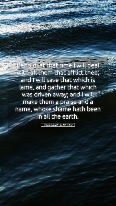 Picture 05 - Zephaniah 3:19 ASV Mobile Phone Wallpaper - Behold, at that time I will deal with all them - Mobile Bible Verse Wallpaper