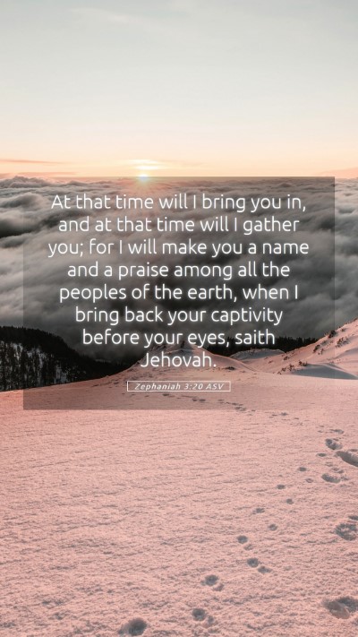 Picture 05 - Zephaniah 3:20 ASV Mobile Phone Wallpaper - At that time will I bring you in, and at that - Mobile Bible Verse Wallpaper