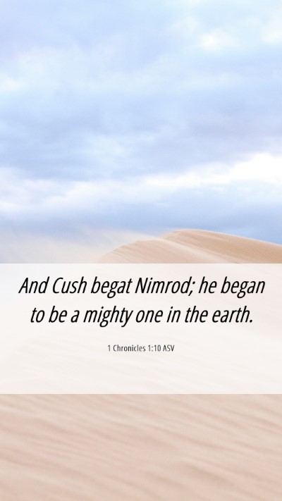 Picture 06 - 1 Chronicles 1:10 ASV Mobile Phone Wallpaper - And Cush begat Nimrod; he began to be a mighty - Mobile Bible Verse Wallpaper