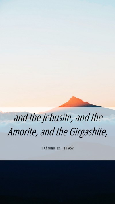 Picture 06 - 1 Chronicles 1:14 ASV Mobile Phone Wallpaper - and the Jebusite, and the Amorite, and the - Mobile Bible Verse Wallpaper