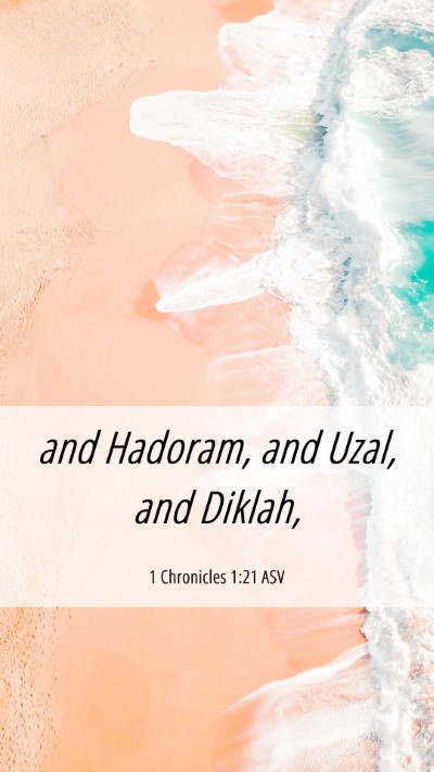 Picture 06 - 1 Chronicles 1:21 ASV Mobile Phone Wallpaper - and Hadoram, and Uzal, and - Mobile Bible Verse Wallpaper