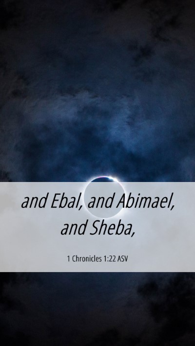 Picture 06 - 1 Chronicles 1:22 ASV Mobile Phone Wallpaper - and Ebal, and Abimael, and - Mobile Bible Verse Wallpaper
