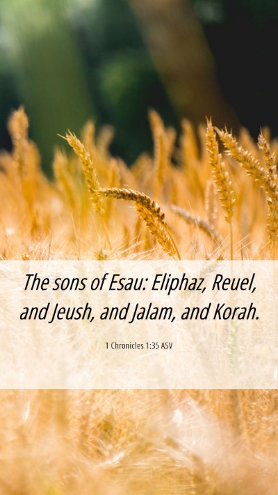 Picture 06 - 1 Chronicles 1:35 ASV Mobile Phone Wallpaper - The sons of Esau: Eliphaz, Reuel, and Jeush, and - Mobile Bible Verse Wallpaper