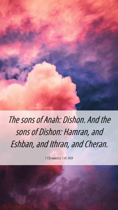 Picture 06 - 1 Chronicles 1:41 ASV Mobile Phone Wallpaper - The sons of Anah: Dishon. And the sons of Dishon: - Mobile Bible Verse Wallpaper