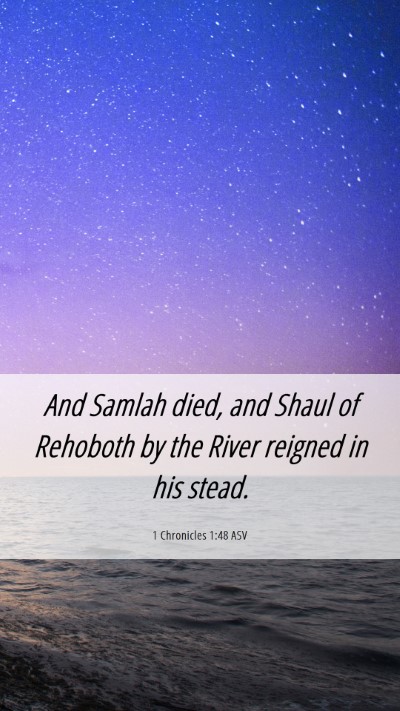 Picture 06 - 1 Chronicles 1:48 ASV Mobile Phone Wallpaper - And Samlah died, and Shaul of Rehoboth by the - Mobile Bible Verse Wallpaper