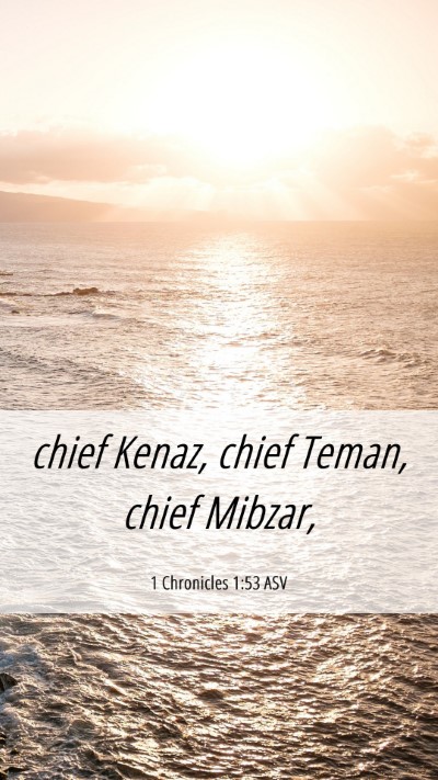 Picture 06 - 1 Chronicles 1:53 ASV Mobile Phone Wallpaper - chief Kenaz, chief Teman, chief - Mobile Bible Verse Wallpaper