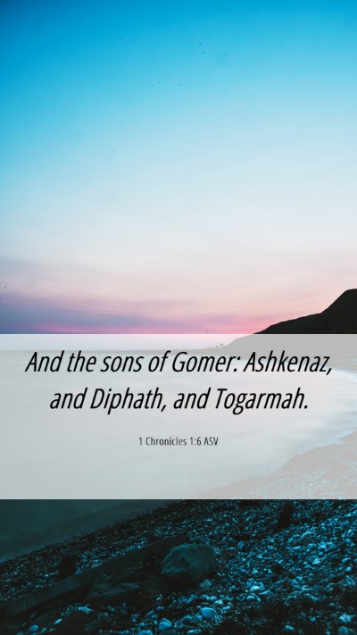 Picture 06 - 1 Chronicles 1:6 ASV Mobile Phone Wallpaper - And the sons of Gomer: Ashkenaz, and Diphath, and - Mobile Bible Verse Wallpaper