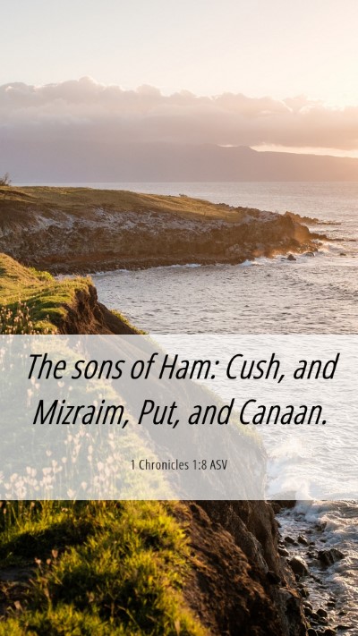 Picture 06 - 1 Chronicles 1:8 ASV Mobile Phone Wallpaper - The sons of Ham: Cush, and Mizraim, Put, and - Mobile Bible Verse Wallpaper