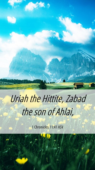 Picture 06 - 1 Chronicles 11:41 ASV Mobile Phone Wallpaper - Uriah the Hittite, Zabad the son of - Mobile Bible Verse Wallpaper