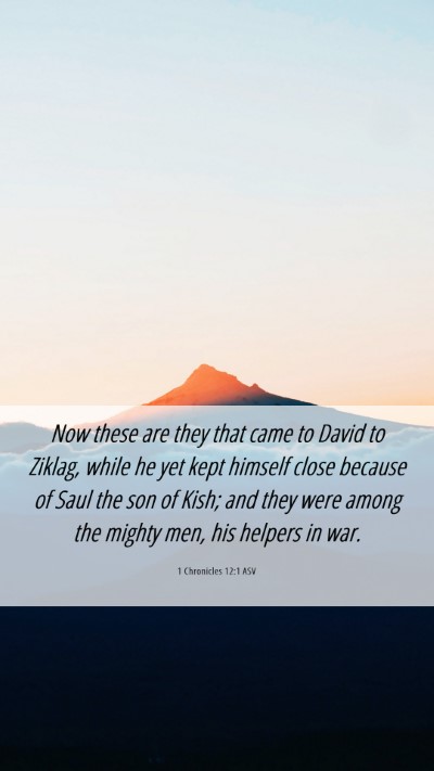 Picture 06 - 1 Chronicles 12:1 ASV Mobile Phone Wallpaper - Now these are they that came to David to Ziklag, - Mobile Bible Verse Wallpaper